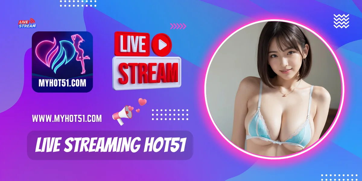 Live Streaming Hot51